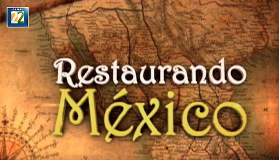 Sobre un mapa envejecido de México la frase, Restaurando México. En la esquina superior derecha el logo de Canal 22