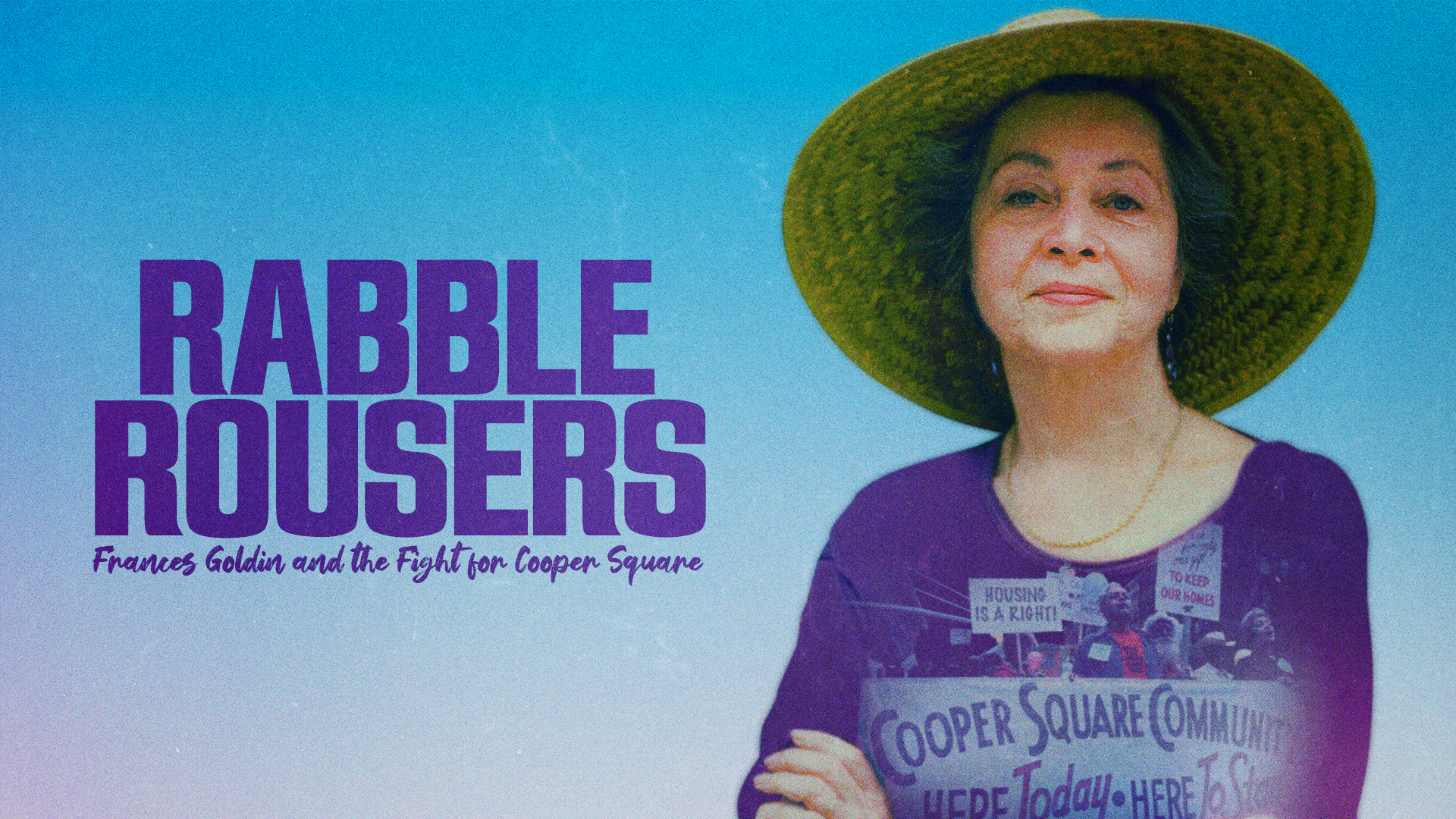 A woman stands and smiles with her arms crossed over her chest. She wears a straw hat and a purple shirt. A picture of people protesting on the street is blurred over her shirt. Text on the left: Rabble Rousers. Frances Golden and the Fight for Cooper Square.