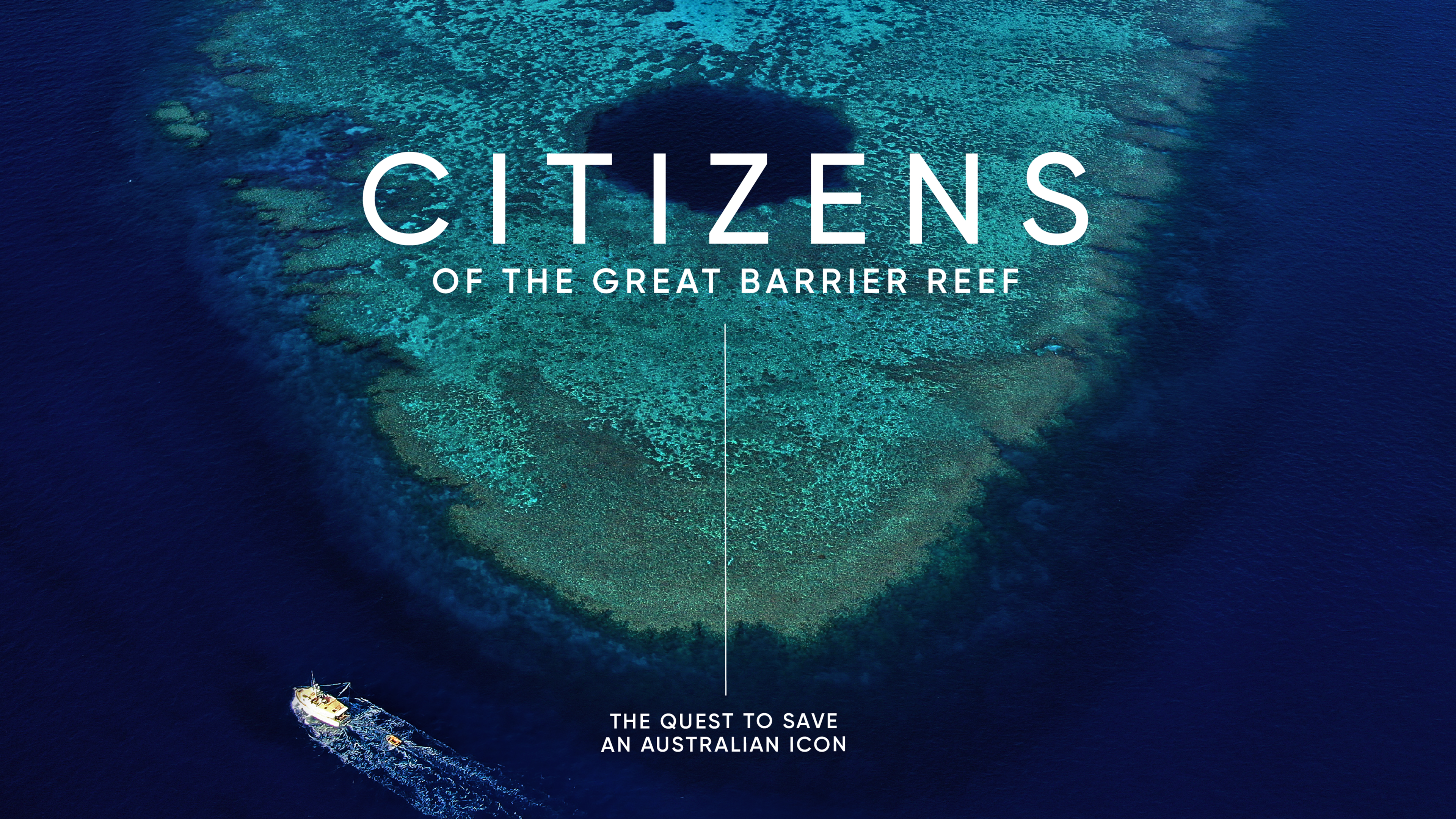 The rounded edge of a turquoise seabed stands out among the dark blue ocean. To the left, a white boat sails through the water. White Text: Citizens of the Great Barrier Reef. The quest to save an Australian icon.